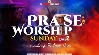 Praise And Worship Sunday Service ( Day 2) - The Power Voices.