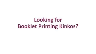 Looking for Booklet Printing at Kinkos?