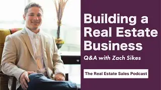 Building a Real Estate Business with Zach Sikes