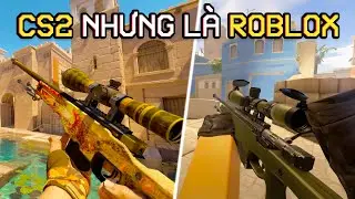 TỰA GAME ROBLOX N&Agrave;Y THẬT SỰ GIỐNG CS2 HƠN CẢ CS2 ?