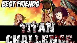 Best Friends Titan Challenge!