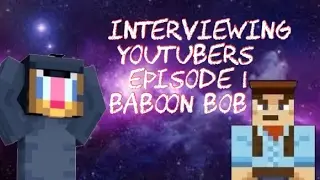 Minecraft Interviewing Youtubers Episode 1 (Baboonbob)