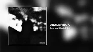 thom archi - DUALSHOCK (feat. SIRA)