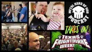 The Metal Hand Of God ( M.H.O.G. ) Podcast takes on Texas Frightmare Weekend 2017