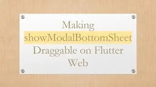 Making showModalBottomSheet Draggable on Flutter Web