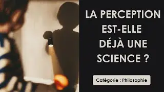 Philosophy: Is perception already a science? (detailed outline)