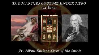 The Martyrs of Rome Under Nero (24 June): Butler's Lives of the Saints