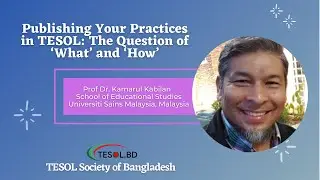 Publishing Your Practices in TESOL: The Question of &lsquo;What&rsquo; and &lsquo;How&rsquo; II Dr Kamarul Kabilan  II TSB
