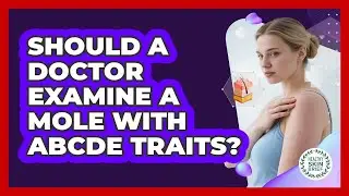 Should A Doctor Examine A Mole With ABCDE Traits?