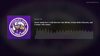 Sweet Tooth Part I with Director Jim Mickle, Writer Beth Schwartz, and Creator Jeff Lemire