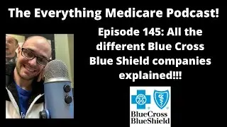 Everything Medicare Podcast! Episode 145: All different Blue Cross Blue Shield companies explained!