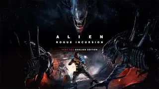 Alien Rogue Incursion Evolved Edition - Part 4
