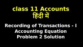 Class 11 Accounts | Recording Of Transactions - I | Accounting Equation | Problem 1 Solution | NCERT