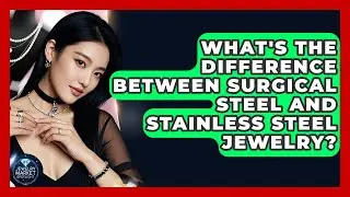 What's The Difference Between Surgical Steel And Stainless Steel Jewelry? - Jewelry Market Spotlight