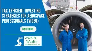 Tax-Efficient Investing Strategies for Aerospace Professionals -- Wichita Wealth Management, LLC