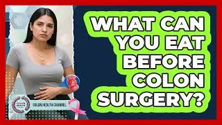 What Can You Eat Before Colon Surgery?