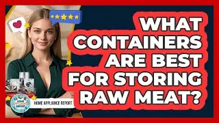 What Containers Are Best For Storing Raw Meat?