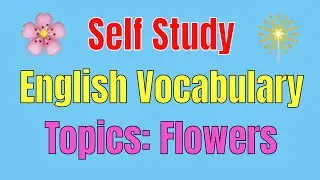 Self Study English Vocabulary by Topics Flowers ★ Improve English Everyday ✔