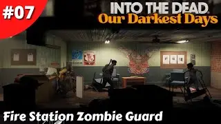 This Update Is A Game Changer & Fire Station Zombie Guard - Into The Dead: Our Darkest Days - #07