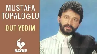 Mustafa Topaloğlu - Dut Yedim