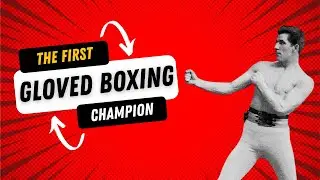James &ldquo;Gentleman Jim&rdquo; Corbett: The First Gloved Heavyweight Champion of the World
