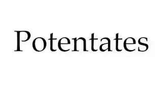 How to Pronounce Potentates