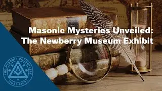 Masonic Mysteries Unveiled: Newberry Museum Exhibit | TMR 424