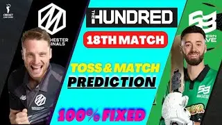 Hundred 18th Match & Toss Prediction | SOU vs MCR | Today 100 Match Prediction | pitch report |