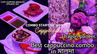 মালদার Best CAPPUCCINO combo ? SPICY DRAGON PANEER | Cafe hopping @MALDA series 4k | Episode 002