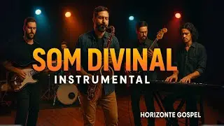 Som Divinal – Álbum Completo de Louvor Instrumental Gospel  -  Horizonte Gospel