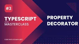 Chapter 3. Understanding Property Decorator | Typescript Masterclass | Code With Soumyajeet