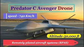 Drone- Predator C Avenger || Made in USA || Speed-740Km/h || Altitude -50,000 feet || Range- 2900 Km