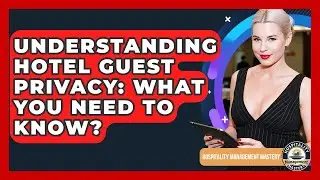 Understanding Hotel Guest Privacy: What You Need To Know? - Hospitality Management Mastery
