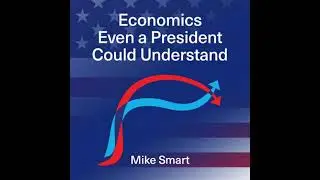 Economics even a President could understand - Mike Smart