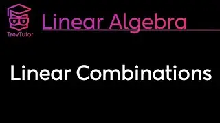 [Linear Algebra] Linear Combinations