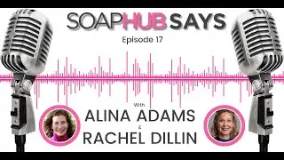 Soap Hub Says with Alina Adams and Rachel Dillin Episode 17