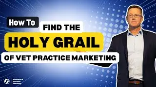 How To Find The Holy Grail Of Vet Practice Marketing | Sam Bowden