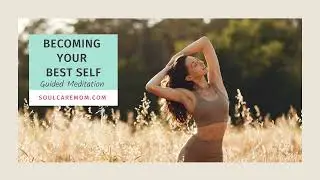 Becoming Your Best Self - A Future Self Guided Meditation