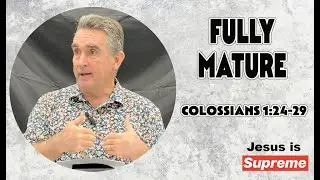 Fully Mature-Colossians 1:24-29--Epicenter Sermon-Chris Cannon