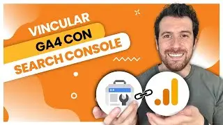 Vincular GOOGLE ANALYTICS 4 con GOOGLE SEARCH CONSOLE | Descubre el rendimiento orgánico de tu sitio