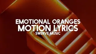 Emotional Oranges - Motion (Lyrics / Lyric Video)