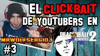 El CLICKBAIT de Youtubers [● Mrwolfsergio3●] Dragon Ball Xenoverse 2