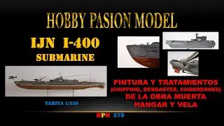 IJN I-400 SUBMARINE: PINTURA Y TRATAMIENTOS (CHIPPING, CHORREONES) DE LA OBRA MUERTA, HANGAR Y VELA.