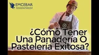 ¿Cómo Tener Una Panadería O Pastelería Exitosa? | Revista EMCEBAR #21