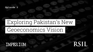 Exploring Pakistan’s New Geoeconomics Vision