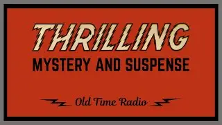 Thrilling Mystery and Suspense - 7 suspenseful old time radio shows