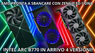 AMD Ready to Take the Market by storm: Zen 6/7 + UDNA! 4 Arc B770 Coming Soon!