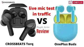 Call Quality test live in traffic and Detailed comparison of OnePlus buds and CrossBeats Torq Review