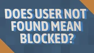 Does user not found mean blocked?