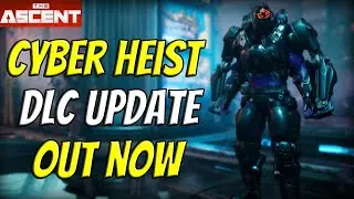 Обновление Ascent Cyber ​​Heist уже доступно!